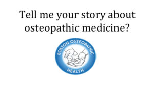"Tell me your story about osteopathic medicine?"
