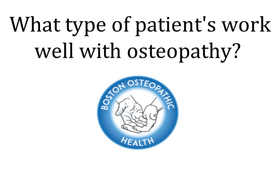 “What type of patients work well with osteopathy?”